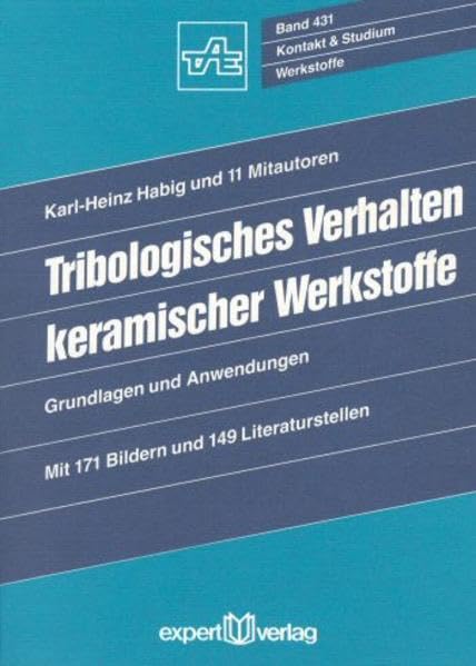 Tribologisches Verhalten keramischer Werkstoffe: Grundlagen und Anwendungen (Kontakt & Studium) Business & Technology