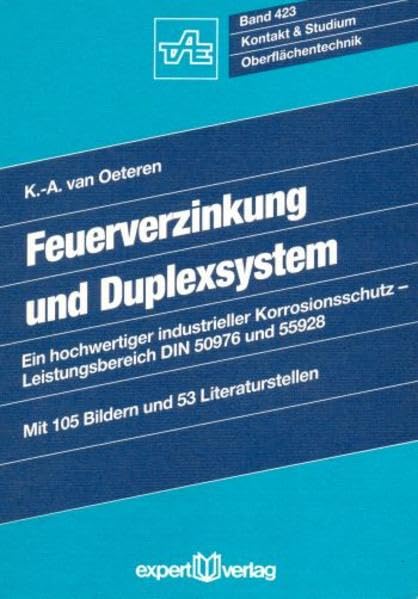Feuerverzinkung und Duplexsystem: Ein hochwertiger industrieller Korrosionsschutz - Leistungsbereich DIN 50976 und 55928 (Kontakt & Studium) Business & Technology
