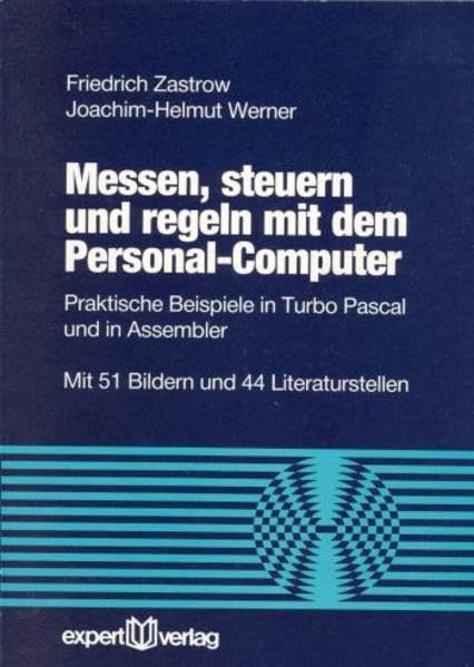 Messen, steuern und regeln mit dem Personal Computer: Praktische Beispiele in Turbo Pascal und in Assembler (Reihe Technik) Business, Finance & Career