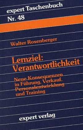 Expert Taschenbücher, Nr.48, Lernziel Verantwortlichkeit: Neue Konsequenzen in Führung, Verkauf, Personalentwicklung und Training Business, Finance & Career
