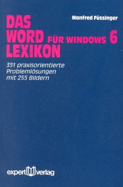 Das Word für Windows 6 Lexikon: 351 praxisorientierte Problemlösungen (expert Lexikon) Learning & Reference