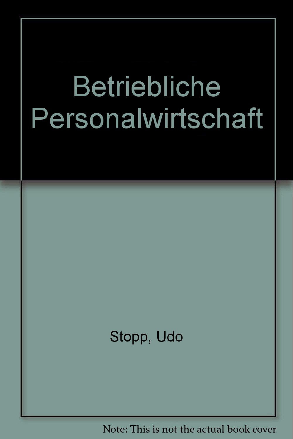 Betriebliche Personalwirtschaft: Zeitgemässe Personalwirtschaft - Notwendigkeit für jedes Unternehmen (Die Betriebswirtschaft. Studium und Praxis) Business, Finance & Career