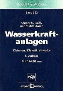 Wasserkraftanlagen: Klein- und Kleinstkraftwerke (Kontakt & Studium) Business & Technology