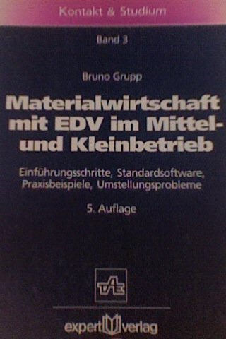Materialwirtschaft mit EDV im Mittel- und Kleinbetrieb: Einführungsschritte, Standardsoftware, Praxisbeispiele, Umstellungsprobleme (Kontakt & Studium) Business, Finance & Career