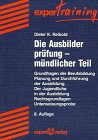 Die Ausbilderprüfung: Mündlicher Teil. Grundfragen der Berufsbildung - Planung und Durchführung der Ausbildung: Grundfragen der Berufsbildung - ... - Unterweisungsprobe (expert Training) Books