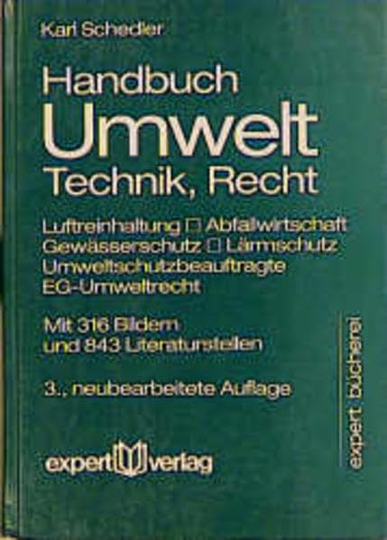 Handbuch Umwelt – Technik, Recht: Luftreinhaltung, Abfallwirtschaft, Gewässerschutz, Lärmschutz, Umweltschutzbeauftragte, EG-Umweltrecht (expert Bücherei) Law