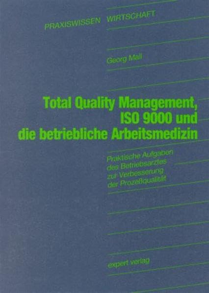 Total Quality Management, ISO 9000 und die betriebliche Arbeitsmedizin: Praktische Aufgaben des Betriebsarztes zur Verbesserung der Prozessqualität (Praxiswissen Wirtschaft) Law