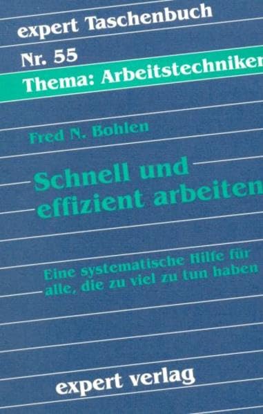 Expert Taschenbücher, Nr.55, Schnell und effizient arbeiten: Eine systematische Hilfe für alle, die zu viel zu tun haben Business, Finance & Career
