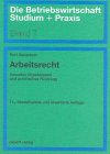 Arbeitsrecht: Aktuelles Grundwissen und praktisches Rüstzeug (Die Betriebswirtschaft. Studium und Praxis) Law