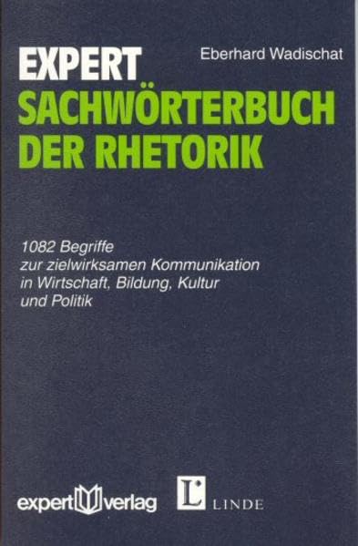expert Sachwörterbuch der Rhetorik: 1082 Begriffe zur zielwirksamen Kommunikation in Wirtschaft, Bildung, Kultur und Politik (expert Lexikon) Business, Finance & Career