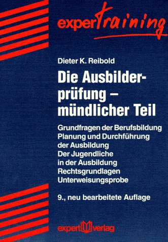 Die Ausbilderprüfung, Mündlicher Teil: Grundfragen der Berufsbildung - Planung und Durchführung der Ausbildung - Der Jugendliche in der Ausbildung - ... - Unterweisungsprobe (expert Training) Books