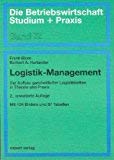 Logistik-Management: Der Aufbau ganzheitlicher Logistikketten in Theorie und Praxis (Die Betriebswirtschaft. Studium und Praxis) Business, Finance & Career