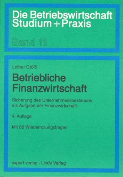 Betriebliche Finanzwirtschaft: Sicherung des Unternehmensbestandes als Aufgabe der Finanzwirtschaft (Die Betriebswirtschaft. Studium und Praxis) Law