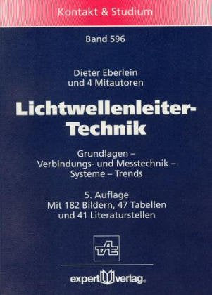 Lichtwellenleiter-Technik: Grundlagen - Verbindungs- und Messtechnik - Systeme - Trends (Kontakt & Studium) Business & Technology