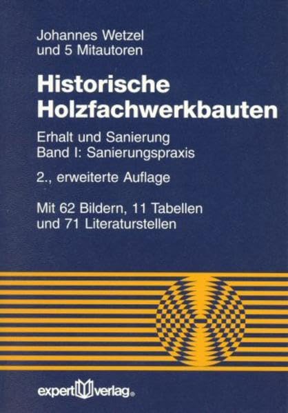 Historische Holzfachwerk-Bauten: Erhalt und Sanierung. Band 1: Sanierungspraxis (Reihe Technik) Business & Technology
