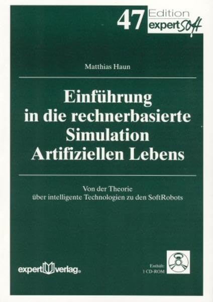 Einführung in die rechnerbasierte Simulation Artifiziellen Lebens: Von der Theorie über intelligente Technologien zu den SoftRobots (Edition expertsoft) Computer Science