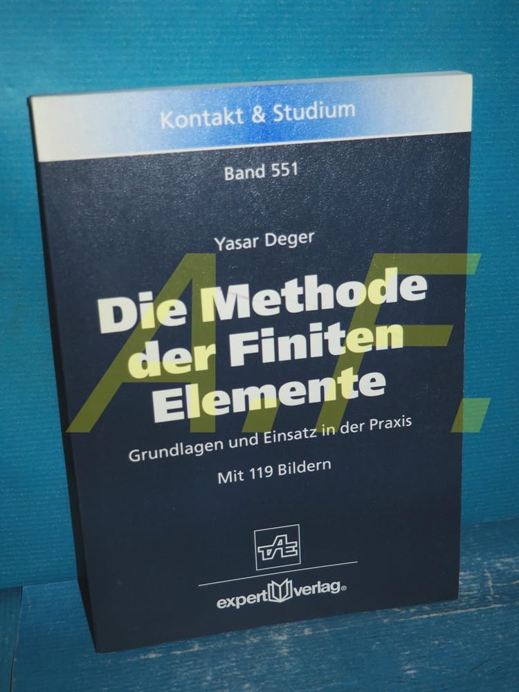 Die Methode der Finiten Elemente: Grundlagen und Einsatz in der Praxis (Kontakt & Studium) Business & Technology