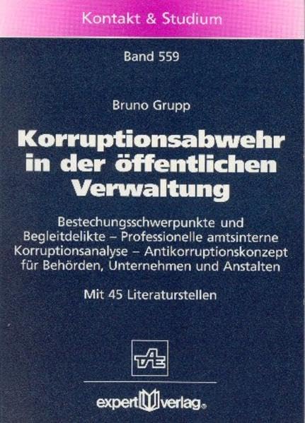 Korruptionsabwehr in der öffentlichen Verwaltung: Bestechungsschwerpunkte und Begleitdelikte – Professionelle amtsinterne Korruptionsanalyse – ... Unternehmen und Anstalten (Kontakt & Studium) Law