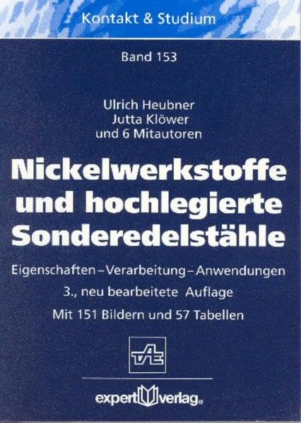 Nickelwerkstoffe und hochlegierte Sonderedelstähle: Eigenschaften - Verarbeitung - Anwendungen (Kontakt & Studium) Business & Technology