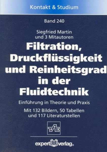 Filtration, Druckflüssigkeit und Reinheitsgrad in der Fluidtechnik: Einführung in Theorie und Praxis (Kontakt & Studium) Business & Technology