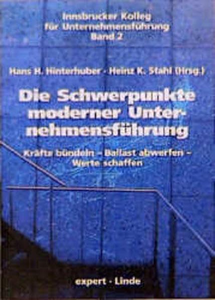 Die Schwerpunkte moderner Unternehmensführung: Kräfte bündeln - Ballast abwerfen - Werte schaffen (Innsbrucker Kolleg für Unternehmensführung) Law