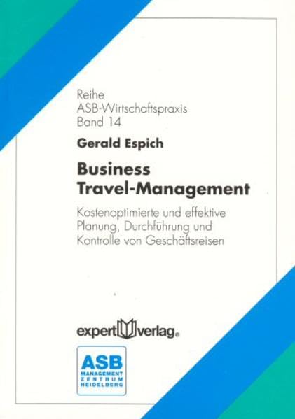 Business Travel-Management: Kostenoptimale und effektive Planung, Durchführung und Kontrolle von Geschäftsreisen (ASB Wirtschaftspraxis) Law