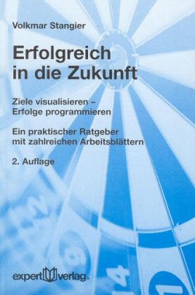 Expert Taschenbücher, Nr.64, Erfolgreich in die Zukunft: Ziele visualisieren - Ein praktischer Ratgeber mit zahlreichen Arbeitsblättern Self-help