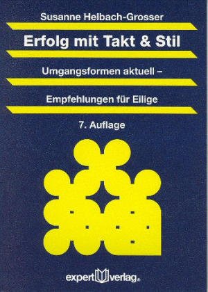 Erfolg mit Takt & Stil: Umgangsformen aktuell - Empfehlungen für Eilige (Praxiswissen Wirtschaft) Lifestyle