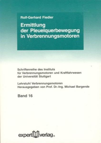 Ermittlung der Pleuelquerbewegung in Verbrennungsmotoren (Schriftenreihe des Instituts für Verbrennungsmotoren und Kraftfahrwesen der Universitut Stuttgart) Business & Technology