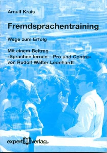 Expert Taschenbücher, Nr.34, Richtig Fremdsprachen lernen: Wege zum Erfolg. Mit einem Beitrag »Sprachen lernen – Pro und Contra« von Rudolf Walter Leonhardt Social Sciences