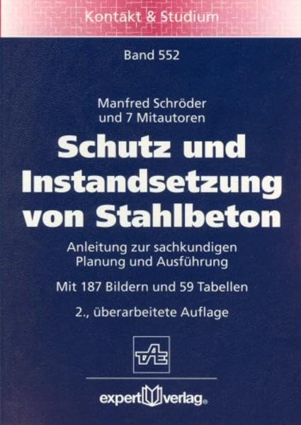 Schutz und Instandsetzung von Stahlbeton: Anleitung zur sachkundigen Planung und Ausführung (Kontakt & Studium) Business & Technology