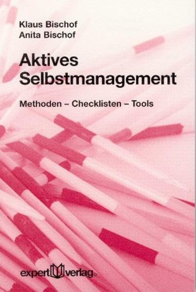 Expert Taschenbücher, Nr.67, Aktives Selbstmanagement: Methoden - Checklisten - Tools Politics & Society