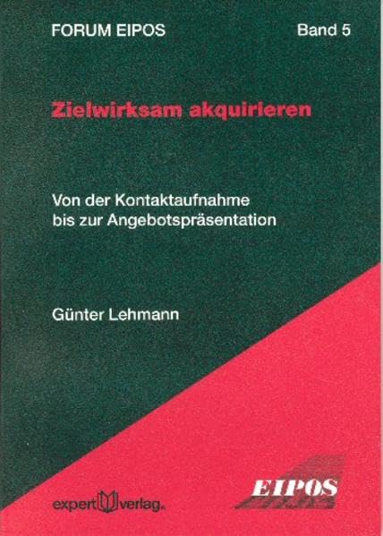 Zielwirksam akquirieren: Von der Kontaktaufnahme bis zur Angebotspräsentation (Forum Eipos) Law