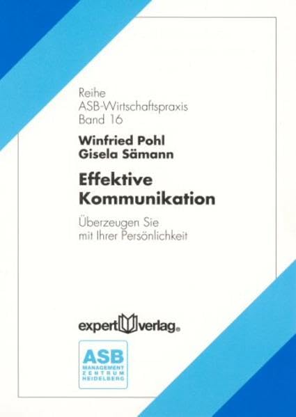 Effektive Kommunikation: Überzeugen Sie mit Ihrer Persönlichkeit (ASB Wirtschaftspraxis) Business, Finance & Career