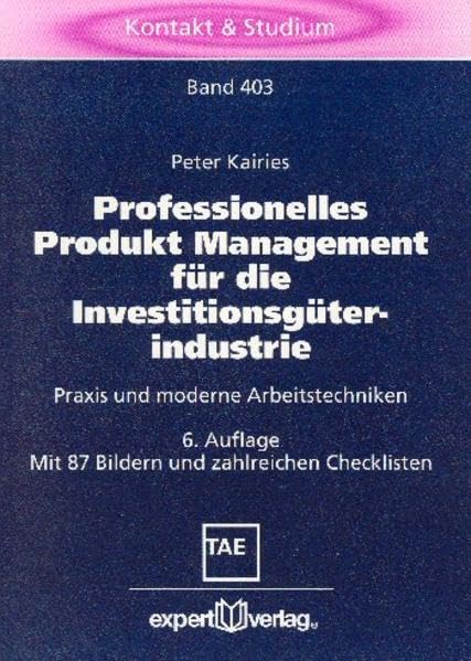 Professionelles Produkt Management für die Investitionsgüterindustrie: Praxis und moderne Arbeitstechniken (Kontakt & Studium) Politics & Society Books
