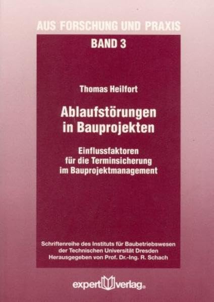 Ablaufstörungen in Bauprojekten: Einflussfaktoren für die Terminsicherung im Bauprojektmanagement (Aus Forschung und Praxis: Schriftenreihe des ... der Technischen Universität Dresden) Law