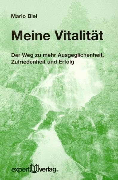 Meine Vitalität: Der Weg zu mehr Ausgeglichenheit, Zufriedenheit und Erfolg (expert-taschenbücher) Self-help