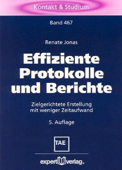 Effiziente Protokolle und Berichte: Zielgerichtete Erstellung mit weniger Zeitaufwand (Kontakt & Studium) Books
