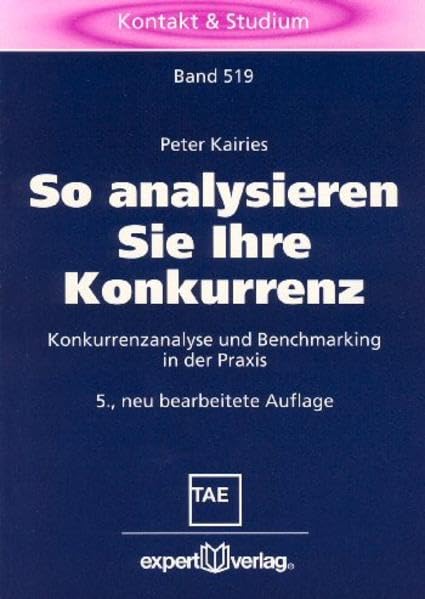 So analysieren Sie Ihre Konkurrenz: Konkurrenzanalyse und Benchmarking in der Praxis (Kontakt & Studium) Business, Finance & Career