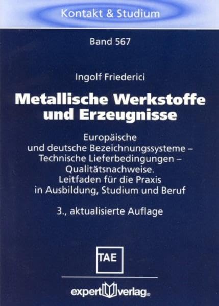 Metallische Werkstoffe und Erzeugnisse: Europäische und deutsche Bezeichnungssysteme – Technische Lieferbedingungen – Qualitätsnachweise. Leitfaden ... Studium und Beruf (Kontakt & Studium) Business & Technology