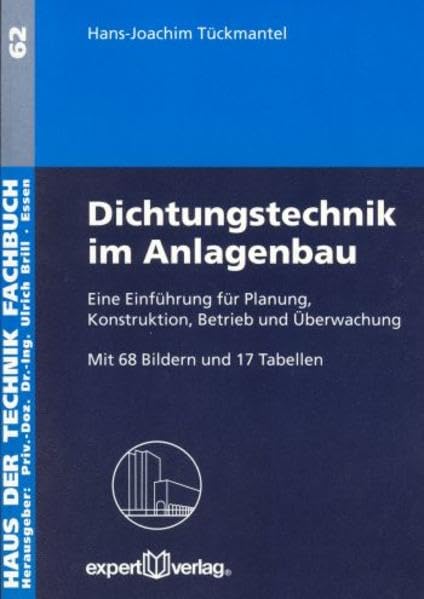 Dichtungstechnik im Anlagenbau: Eine Einführung für Planung, Konstruktion, Betrieb und Überwachung (Haus der Technik - Fachbuchreihe) Business & Technology