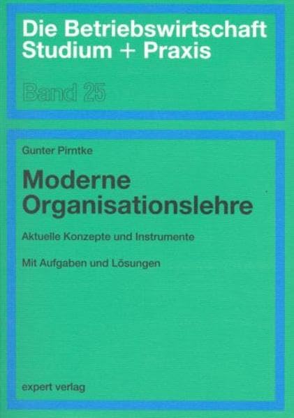 Moderne Organisationslehre: Aktuelle Konzepte und Instrumente (Die Betriebswirtschaft. Studium und Praxis) Law Books