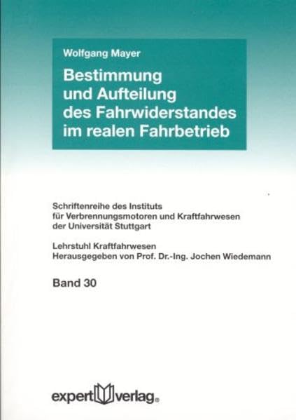 Bestimmung und Aufteilung des Fahrwiderstandes im realen Fahrbetrieb (Schriftenreihe des Instituts für Verbrennungsmotoren und Kraftfahrwesen der Universitut Stuttgart) Business & Technology