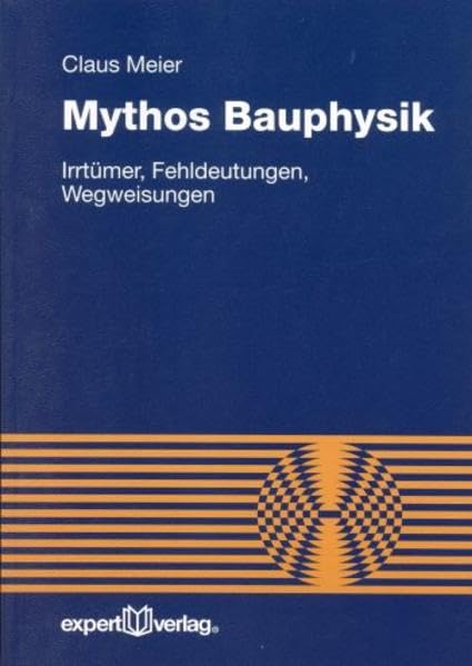 Mythos Bauphysik: Irrtümer, Fehldeutungen, Wegweisungen (Reihe Technik) Architecture