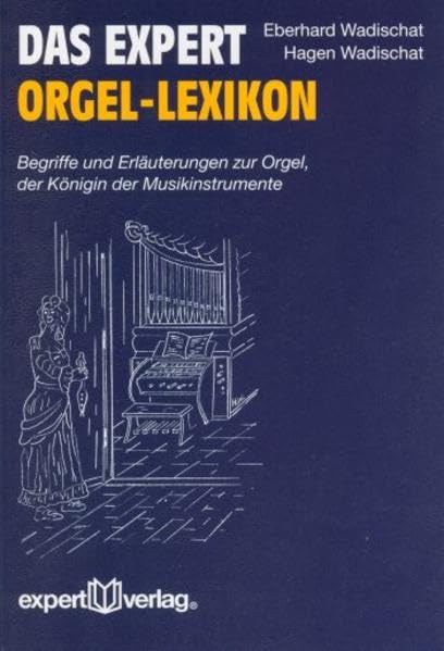 Das expert Orgel-Lexikon: Begriffe und Erläuterungen zur Orgel, der Königin der Musikinstrumente (expert Lexikon) Business & Technology