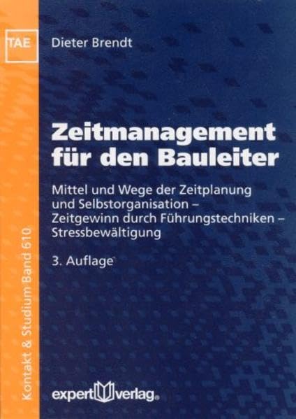 Zeitmanagement für den Bauleiter: Mittel und Wege der Zeitplanung und Selbstorganisation – Zeitgewinn durch Führungstechniken – Stressbewältigung (Kontakt & Studium) Business, Finance & Career