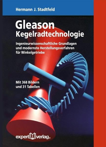 Gleason Kegelradtechnologie: Ingenieurwissenschaftliche Grundlagen und modernste Herstellungsverfahren für Winkelgetriebe Business & Technology