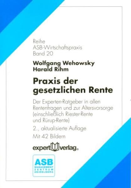 Praxis der gesetzlichen Rente: Der Experten-Ratgeber in allen Rentenfragen und zur Altersvorsorge (einschließlich Riester-Rente und Rürup-Rente) (ASB Wirtschaftspraxis) Law