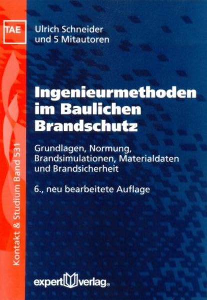 Ingenieurmethoden im baulichen Brandschutz: Grundlagen, Normung, Brandsimulationen, Materialdaten und Brandsicherheit (Kontakt & Studium) Business & Technology