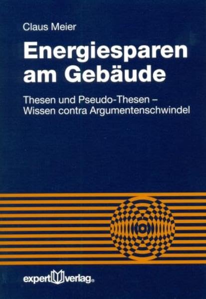 Energiesparen am Gebäude - Thesen und Pseudo-Thesen - Wissen contra Argumentenschwindel Business & Technology